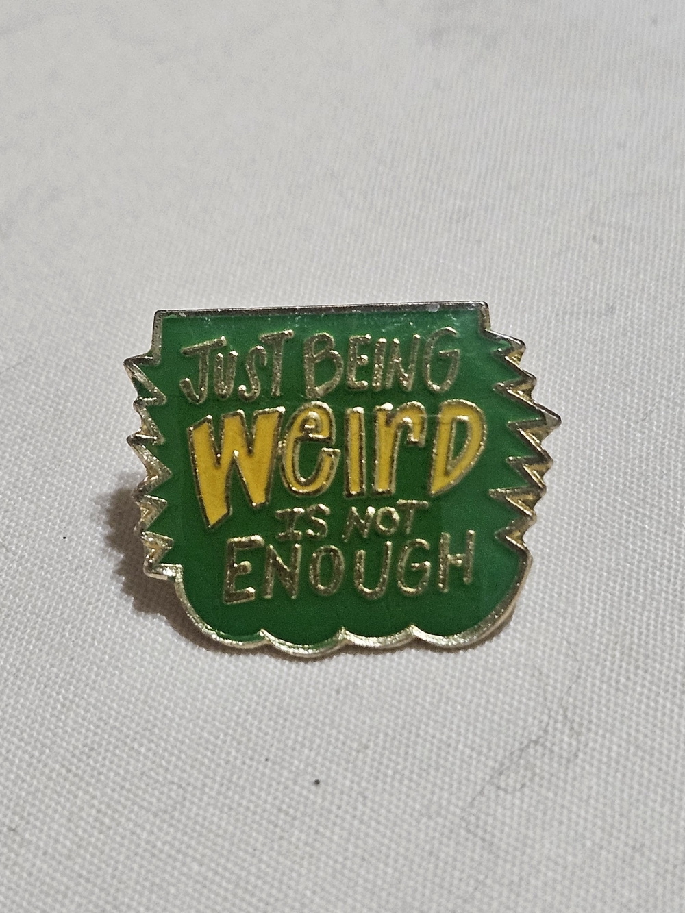 Green and Yellow Enamel Quote Pin - "Just Being Weird"